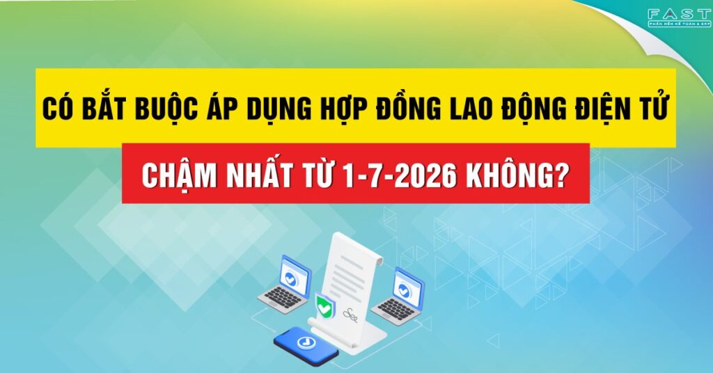 Có bắt buộc áp dụng hợp đồng lao động điện tử chậm nhất từ 1-7-2026 không?